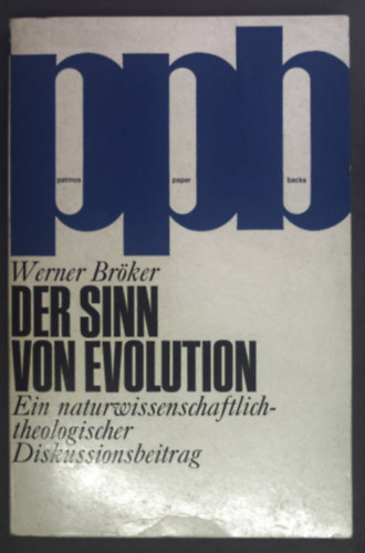 Werner Bröker - Der Sinn von Evolution: Ein naturwissenschaftlich-theologischer Diskussionsbeitrag