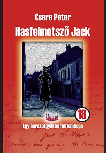 Csere Péter - Hasfelmetsző Jack - Egy sorozatgyilkos fantomképe