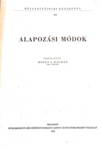 Mózes S. Kálmán - Mélyépítőipari kézikönyv X. Alapozási módok