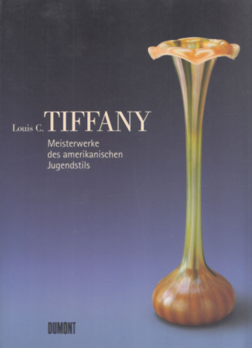 Louis C. - Tiffany - Meisterwerke des amerikanischen Jugendstils