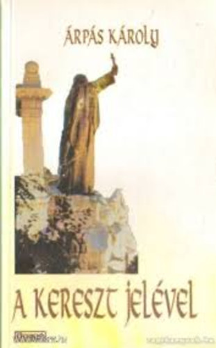 �rp�s K�roly - A kereszt jel�vel (Reg�ny Szent Gell�rt hal�l�r�l)