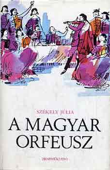Sz�kely J�lia - A magyar Orfeusz (Lavotta �s Csokonai)