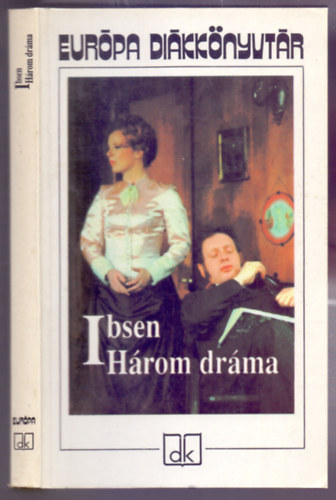 Henrik Ibsen - H�rom dr�ma (N�ra - A vadkacsa - Solness �p�t�mester - Eur�pa Di�kk�nyvt�r)