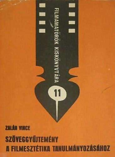 Zal�n Vince - Sz�veggy�jtem�ny a filmeszt�tika tanulm�nyoz�s�hoz (Filmamat�r�k kisk�nyvt�ra 11.)