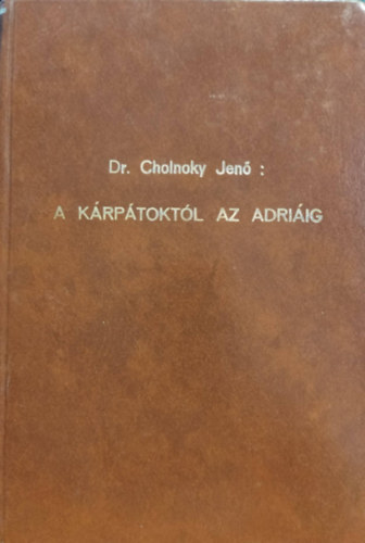 Dr. Cholnoky Jen - A Krptoktl az Adriig