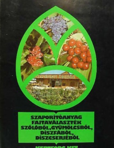 Lelkes Lajos (szerk.) - Szaporítóanyag fajtaválaszték szőlőből, gyümölcsből, díszfából, díszcserjéből