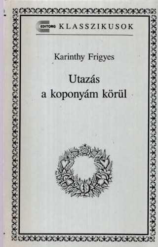 Karinthy Frigyes - Utazs a koponym krl (Editorg klasszikusok)