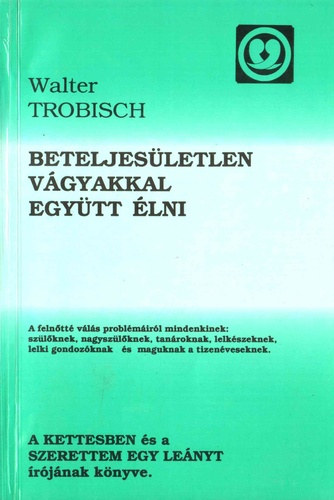 Walter Trobisch - Beteljesletlen vgyakkal egytt lni - A felntt vls problmirl mindenkinek