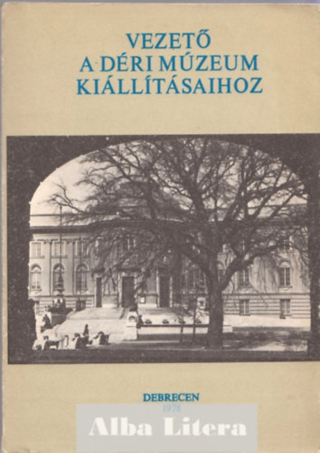 Dank� Imre  (szerk.) - Vezet� a D�ri M�zeum ki�ll�t�saihoz