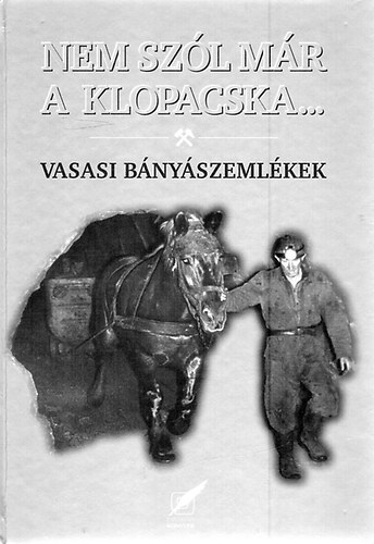 Szirtes B�la, Szirtes G�bor G�nd�csn� B�tai Rozi - Nem sz�l m�r a klopacska...- Vasasi b�ny�szeml�kek
