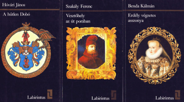 Szakly Ferenc, Hvri Jnos Benda Klmn - 3 db a Labirintus sorozatbl: Erdly vgzetes aszonya - Vszethely az t porban - A htlen Dob