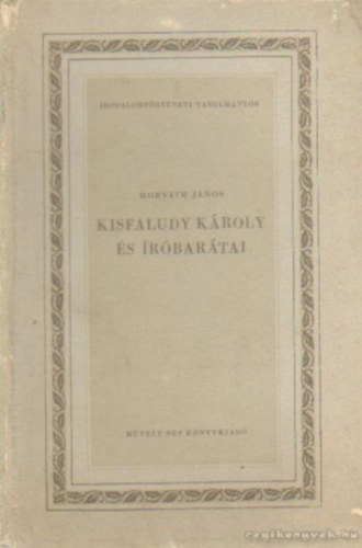 Horváth János - Kisfaludy Károly és íróbarátai