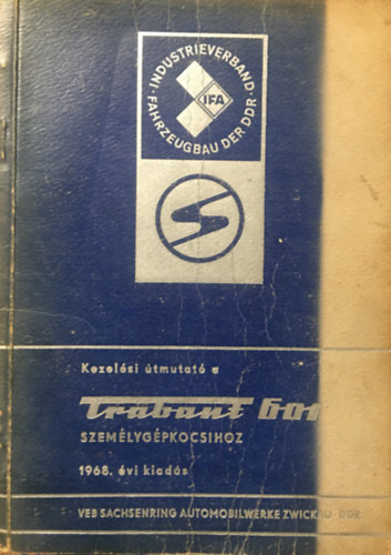 Kezelési útmutató a Trabant személygépkocsihoz (Limousine és Universal, 601 Standard, 601 S, 601 de Luxe) (kihajtható mellékletekkel)