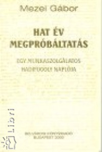 Mezei Gábor - Hat év megpróbáltatás