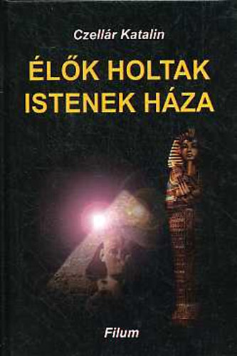 Czell�r Katalin - �l�k, holtak, istenek h�za