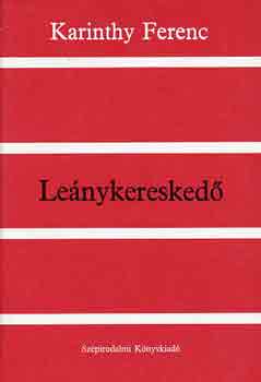Karinthy Ferenc - Leánykereskedő
