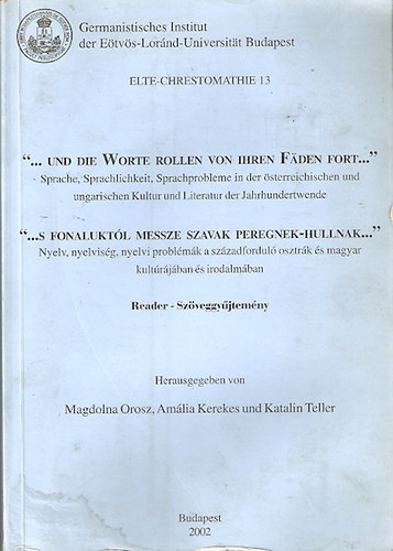 Magdolna Orosz - Amália Kerekes - Katalin Teller - "...s fonaluktól messze szavak peregnek-hullnak..." Nyelv, nyelviség, nyelvi problémák a századforduló osztrák és magyar kultúrájában és irodalmában