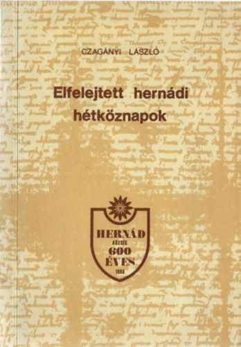 Czagányi László - Elfelejtett hernádi hétköznapok (adalékok Hernád község történetéhez)