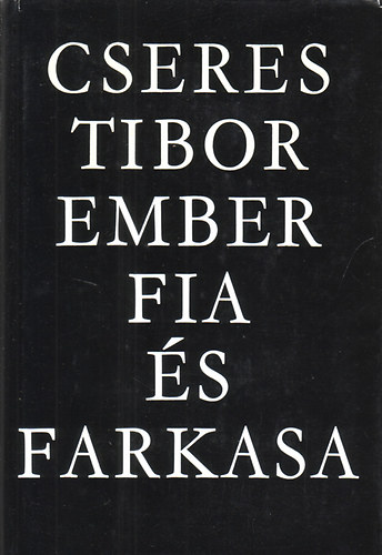 Cseres Tibor - Ember fia �s farkasa