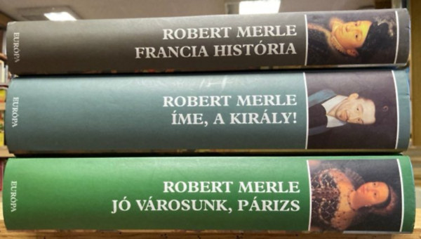 Merle Robert - Robert Merle ktet: Francia histria -  J vrosunk, Prizs - me,a kirly - 3 db-os knyvcsomag
