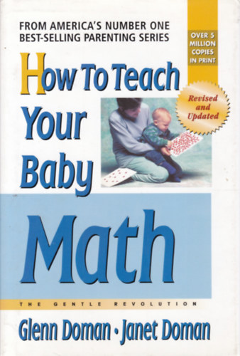 Glenn Doman - Janet Doman - How to Teach your Baby Math (Hogyan tants gyermekednek matematikt - angol nyelv)