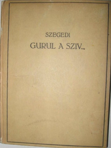 Szegedi István - Gurul a szív...