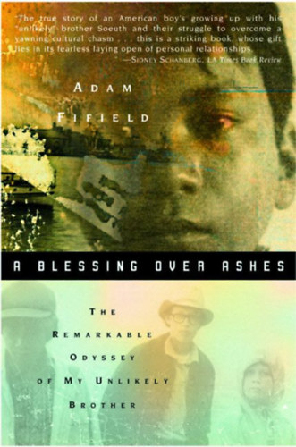 Adam Fifield - A Blessing over Ashes: The Remarkable Odyssey of My Unlikely Brother ("Áldás a hamu felett: Valószínűtlen testvérem figyelemre méltó odüsszeája" angol nyelven)
