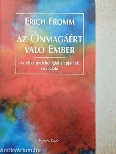 Erich Fromm - Az �nmag��rt val� ember AZ ETIKA PSZICHOL�GIAI ALAPJAINAK VIZSG�LATA