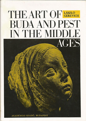 L�szl� Gerevich - The Art of Buda and Pest in the Middle Ages