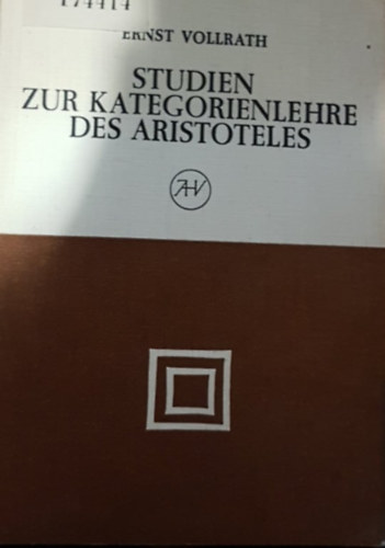 Ernst Vollrath - Studien zur Kategorienlehre des Aristoteles - Arisztotel�sz kateg�riaelm�let�nek tanulm�nyoz�sa