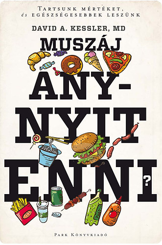 David A. Kessler MD - Muszj annyit enni? - Hadzenet a s, a zsr s a cukor ellen