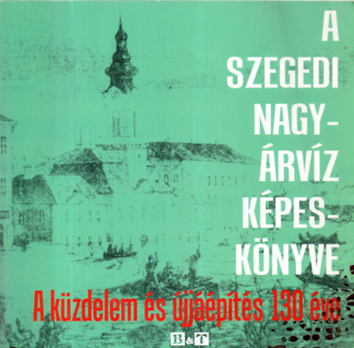 Tth Bla - A szegedi nagyrvz kpesknyve