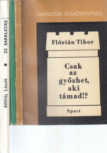 Flórián Tibor, Alföldy László - 3 db. sakk-könyv (Csak az győzhet, aki támad? + A legjobb magyar támadójátszmák + 33 sakklecke)