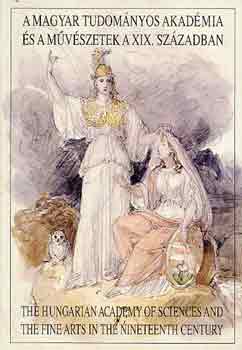 Szab� J�lia; Majoros Val�ria  (szerk.) - A Magyar Tudom�nyos Akad�mia �s a m�v�szetek a XIX. sz�zadban