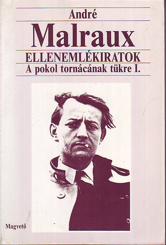 Andr� Malraux - Elleneml�kiratok - A pokol torn�c�nak t�kre I.