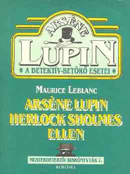 Maurice Leblanc - Arséne Lupin Sherlock Holmes ellen