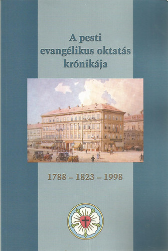 A pesti evang�likus oktat�s kr�nik�ja 1788-1823-1998