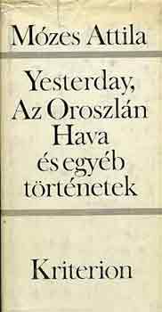 Mózes Attila - Yesterday-Az oroszlán hava és egyéb elbeszélések