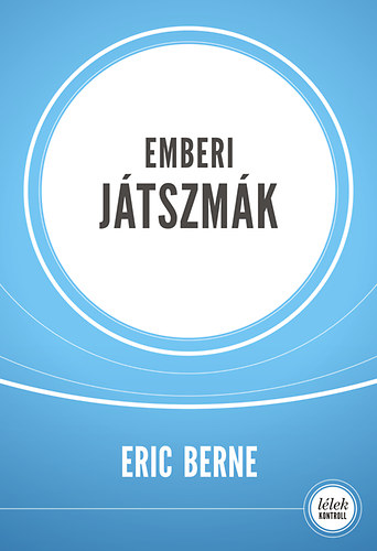 Eric Berne - Emberi jtszmk