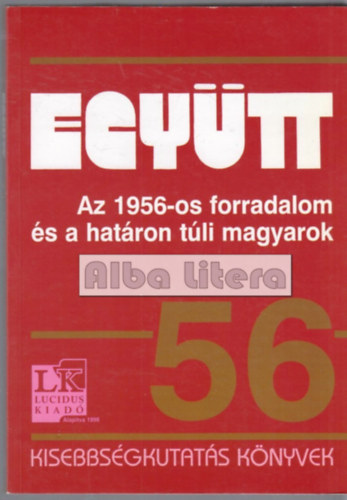 Szesztay �d�m  (szerk.) - Egy�tt - Az 1956-os forradalom �s a hat�ron t�li magyarok