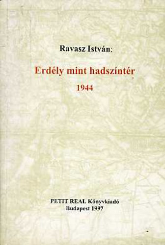 Ravasz István - Erdély mint hadszíntér 1944