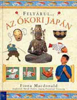 Fiona MacDonald - Feltárul az ókori japán