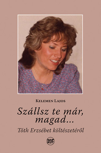 Kelemen Lajos - Sz�llsz te m�r, magad - T�th Erzs�bet k�lt�szet�r�l