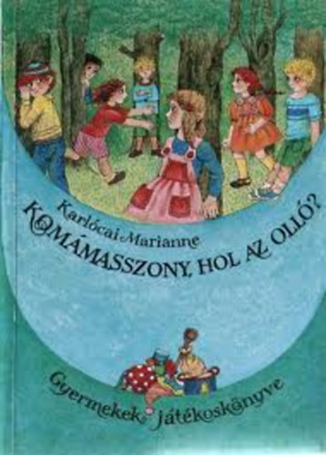 Karlócai Marianne - Komám asszony, hol az olló?- Kisgyermekek játékoskönyve
