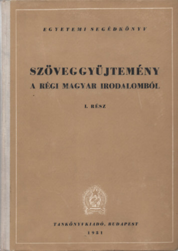 Barta-Kalaniczay  (szerk.) - Szöveggyűjtemény a régi magyar irodalomból I. kötet I. rész