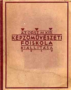 Pilch Dezs�  (szerk.) - Az Orsz. M. Kir. K�pz�m�v�szeti F�iskola ki�ll�t�sa 1937