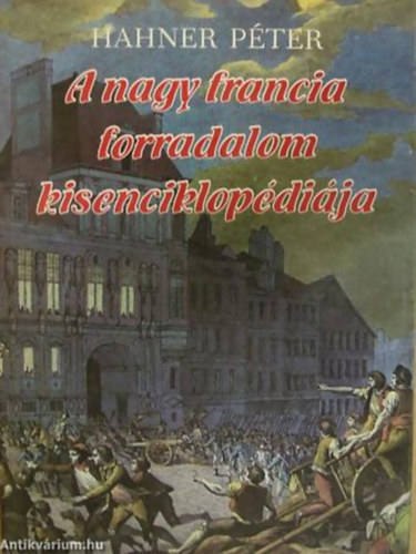 Hahner Pter - A nagy francia forradalom kisenciklopdija