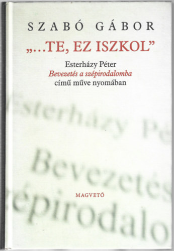 Szab� G�bor - "...te, ez iszkol" - Esterh�zy P�ter Bevezet�s a sz�pirodalomba c�m�..