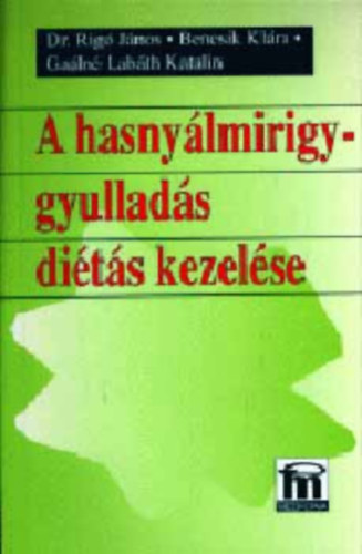 Dr. Rigó János, Bencsi K. Gaálné Labáth Katalin - A hasnyálmirigy-gyulladás diétás kezelése