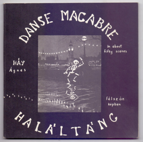 Hy gnes - Halltnc flszz kpben - Danse macabre in about fifty scenes (Magyar-angol - In memoriam Krass Gyrgy)